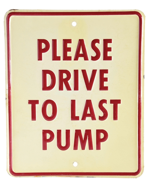 PLEASE DRIVE TO LAST PUMP EMBOSSED TIN SERVICE STATION SIGN. 