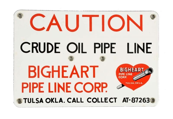 BIGHEART OIL PIPE LINE PORCELAIN SIGN.            