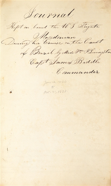 JOURNAL, USS MACEDONIAN, COMMANDED BY CAPTAIN JAMES BIDDLE, JUNE 12, 1826-OCTOBER 31, 1831.                                                                                                             