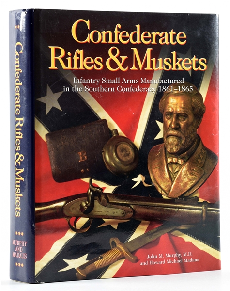 COPY OF "CONFEDERATE RIFLES AND MUSKETS" BY MURPHY AND MADAUS.