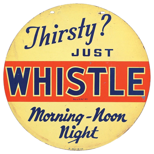 "THIRSTY? JUST WHISTLE / MORNING-NOON NIGHT" PAINTED METAL SIGN