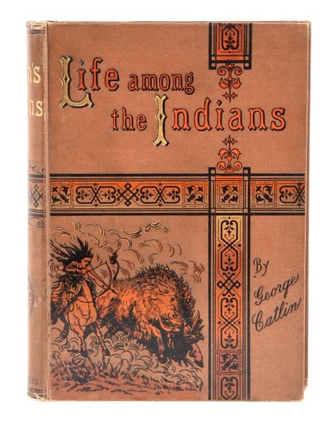 LIFE AMONG THE INDIANS BY GEORGE CATLIN